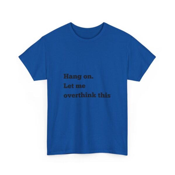 Hang On Let Me Overthink This Unisex Heavy Cotton Tee, Overthinker Tee, Overthinking T-Shirt, Funny Graphic Tee, Gift for Worrier, Classic - Image 51
