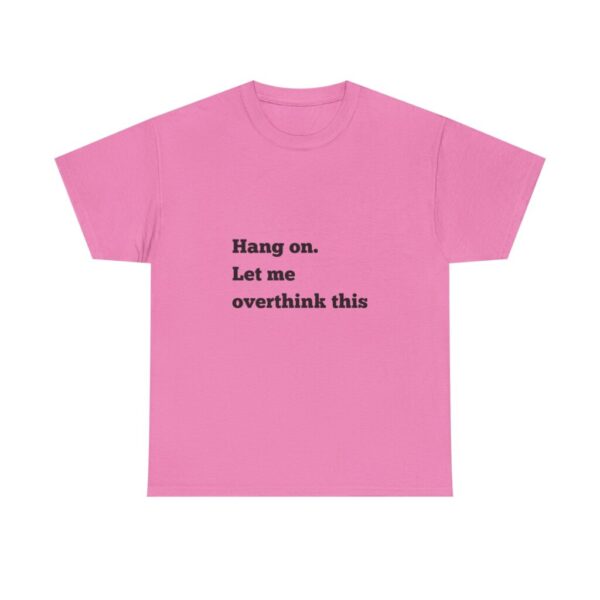 Hang On Let Me Overthink This Unisex Heavy Cotton Tee, Overthinker Tee, Overthinking T-Shirt, Funny Graphic Tee, Gift for Worrier, Classic - Image 57
