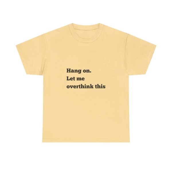 Hang On Let Me Overthink This Unisex Heavy Cotton Tee, Overthinker Tee, Overthinking T-Shirt, Funny Graphic Tee, Gift for Worrier, Classic - Image 9
