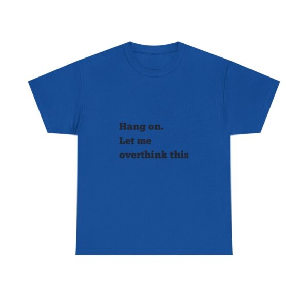 Hang On Let Me Overthink This Unisex Heavy Cotton Tee, Overthinker Tee, Overthinking T-Shirt, Funny Graphic Tee, Gift for Worrier, Classic - Image 49
