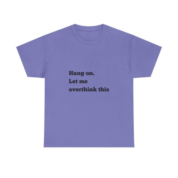 Hang On Let Me Overthink This Unisex Heavy Cotton Tee, Overthinker Tee, Overthinking T-Shirt, Funny Graphic Tee, Gift for Worrier, Classic - Image 53