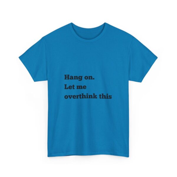 Hang On Let Me Overthink This Unisex Heavy Cotton Tee, Overthinker Tee, Overthinking T-Shirt, Funny Graphic Tee, Gift for Worrier, Classic - Image 47