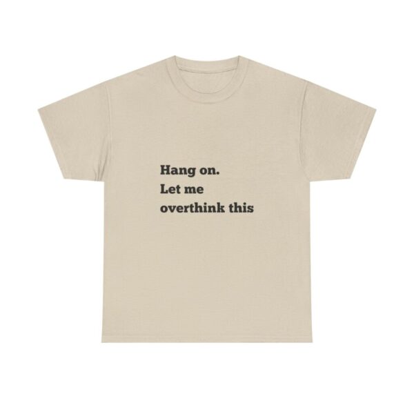 Hang On Let Me Overthink This Unisex Heavy Cotton Tee, Overthinker Tee, Overthinking T-Shirt, Funny Graphic Tee, Gift for Worrier, Classic - Image 5