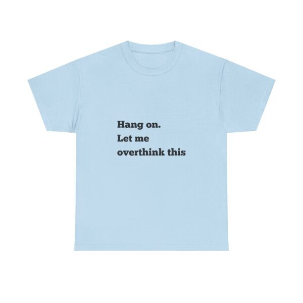Hang On Let Me Overthink This Unisex Heavy Cotton Tee, Overthinker Tee, Overthinking T-Shirt, Funny Graphic Tee, Gift for Worrier, Classic - Image 41