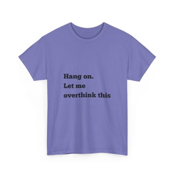 Hang On Let Me Overthink This Unisex Heavy Cotton Tee, Overthinker Tee, Overthinking T-Shirt, Funny Graphic Tee, Gift for Worrier, Classic - Image 55