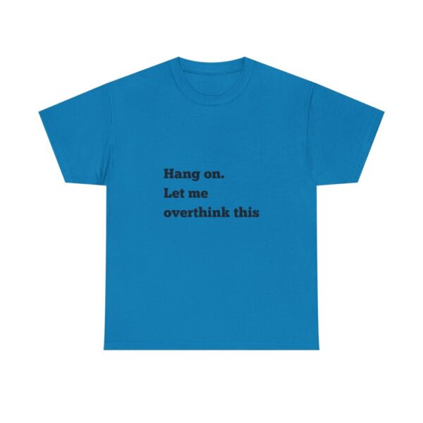 Hang On Let Me Overthink This Unisex Heavy Cotton Tee, Overthinker Tee, Overthinking T-Shirt, Funny Graphic Tee, Gift for Worrier, Classic - Image 45