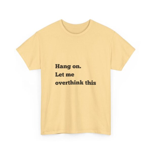 Hang On Let Me Overthink This Unisex Heavy Cotton Tee, Overthinker Tee, Overthinking T-Shirt, Funny Graphic Tee, Gift for Worrier, Classic - Image 11
