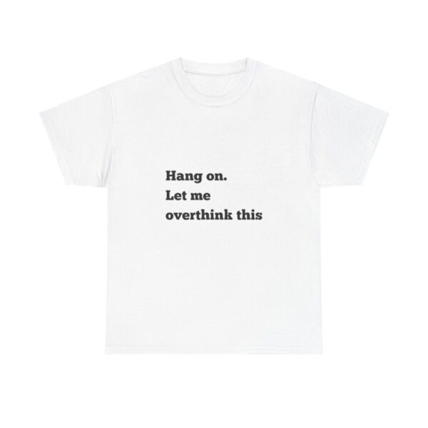 Hang On Let Me Overthink This Unisex Heavy Cotton Tee, Overthinker Tee, Overthinking T-Shirt, Funny Graphic Tee, Gift for Worrier, Classic