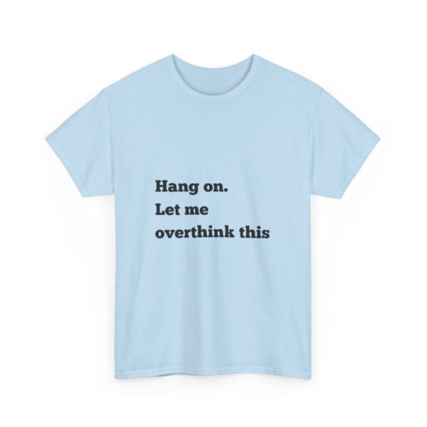 Hang On Let Me Overthink This Unisex Heavy Cotton Tee, Overthinker Tee, Overthinking T-Shirt, Funny Graphic Tee, Gift for Worrier, Classic - Image 43