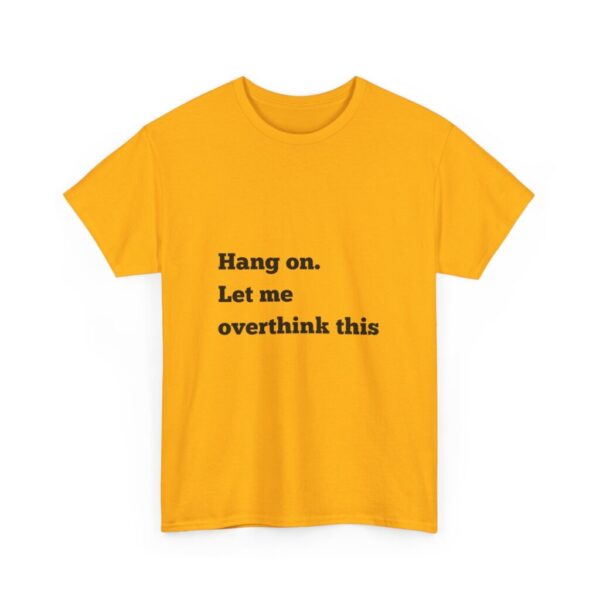 Hang On Let Me Overthink This Unisex Heavy Cotton Tee, Overthinker Tee, Overthinking T-Shirt, Funny Graphic Tee, Gift for Worrier, Classic - Image 15