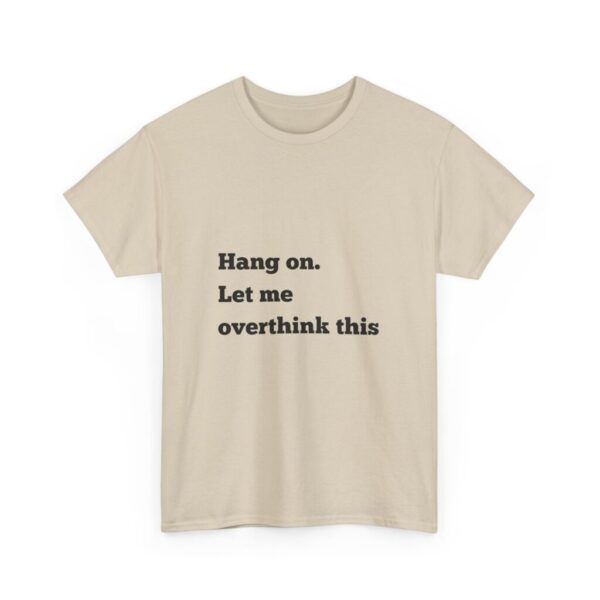 Hang On Let Me Overthink This Unisex Heavy Cotton Tee, Overthinker Tee, Overthinking T-Shirt, Funny Graphic Tee, Gift for Worrier, Classic - Image 7