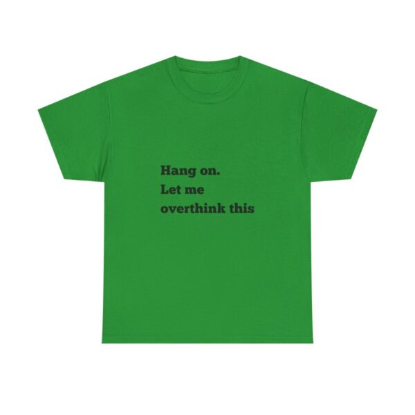 Hang On Let Me Overthink This Unisex Heavy Cotton Tee, Overthinker Tee, Overthinking T-Shirt, Funny Graphic Tee, Gift for Worrier, Classic - Image 37